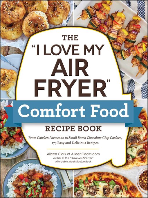 Title details for The "I Love My Air Fryer" Comfort Food Recipe Book by Aileen Clark - Wait list